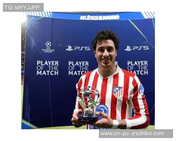 希门尼斯在马竞对国米的比赛中荣获全场最佳球员称号 希门尼斯在马竞对国米的比赛中荣获全场最佳球员称号